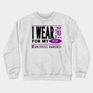 I wear Purple for my mom (Sarcoidosis Awareness) Crewneck Sweatshirt